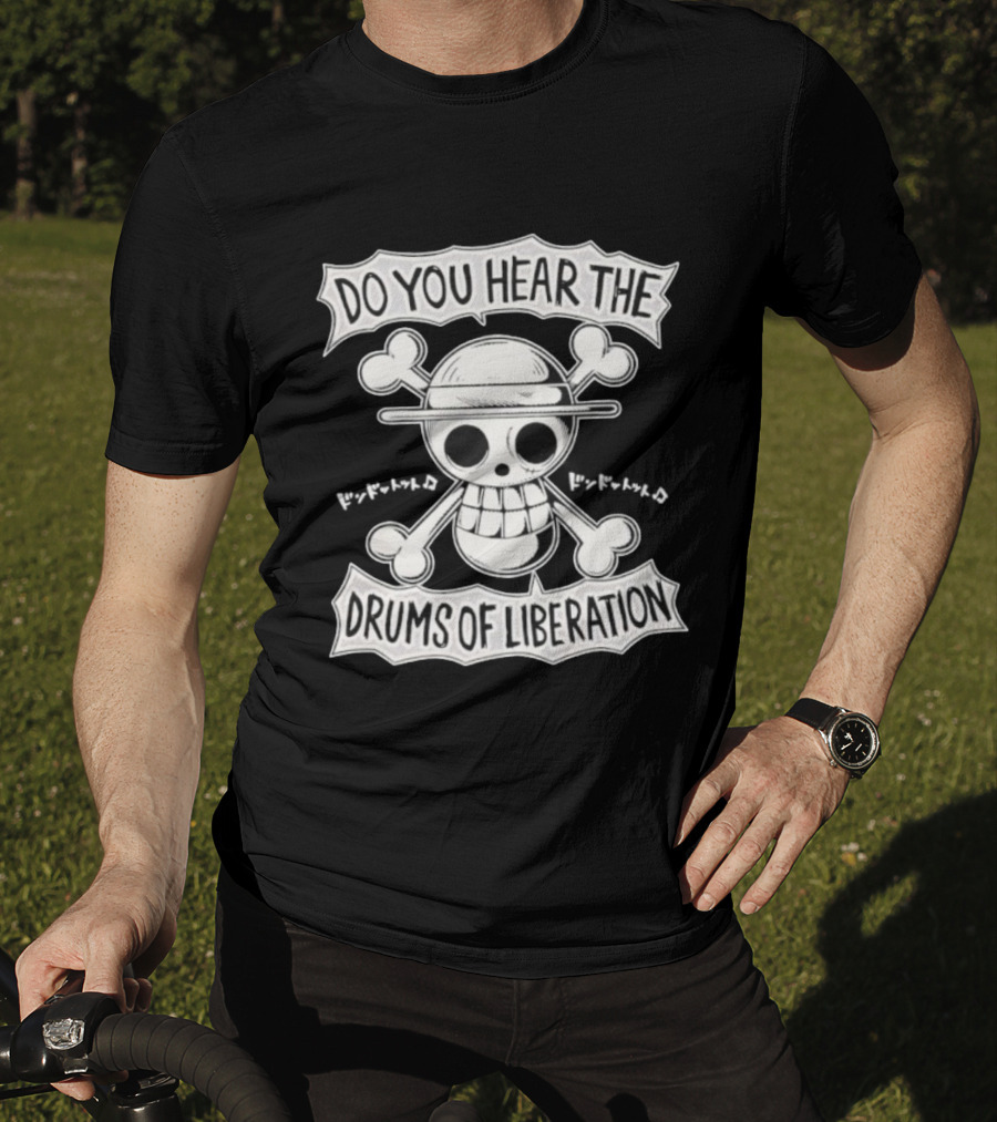 Straw Hat Pirates Jolly Roger One Piece Do You Hear The Drums Of Liberation T-Shirt
