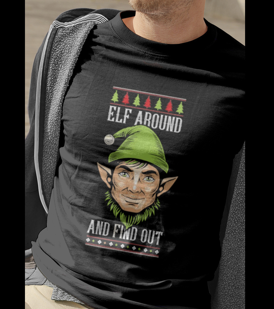 Elf Around And Find Out Funny Christmas Elf Humor Holiday T-Shirt