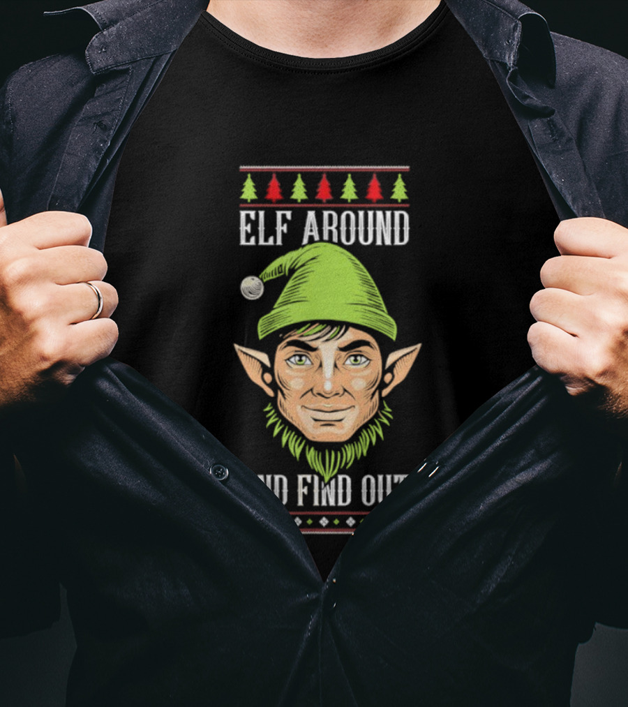 Elf Around And Find Out Funny Christmas Elf Humor Holiday T-Shirt