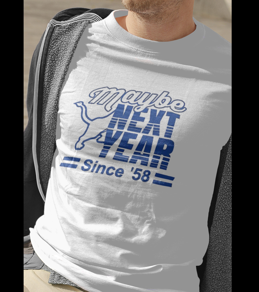Maybe Next Year Since ‘58 Detroit Lions T-Shirt