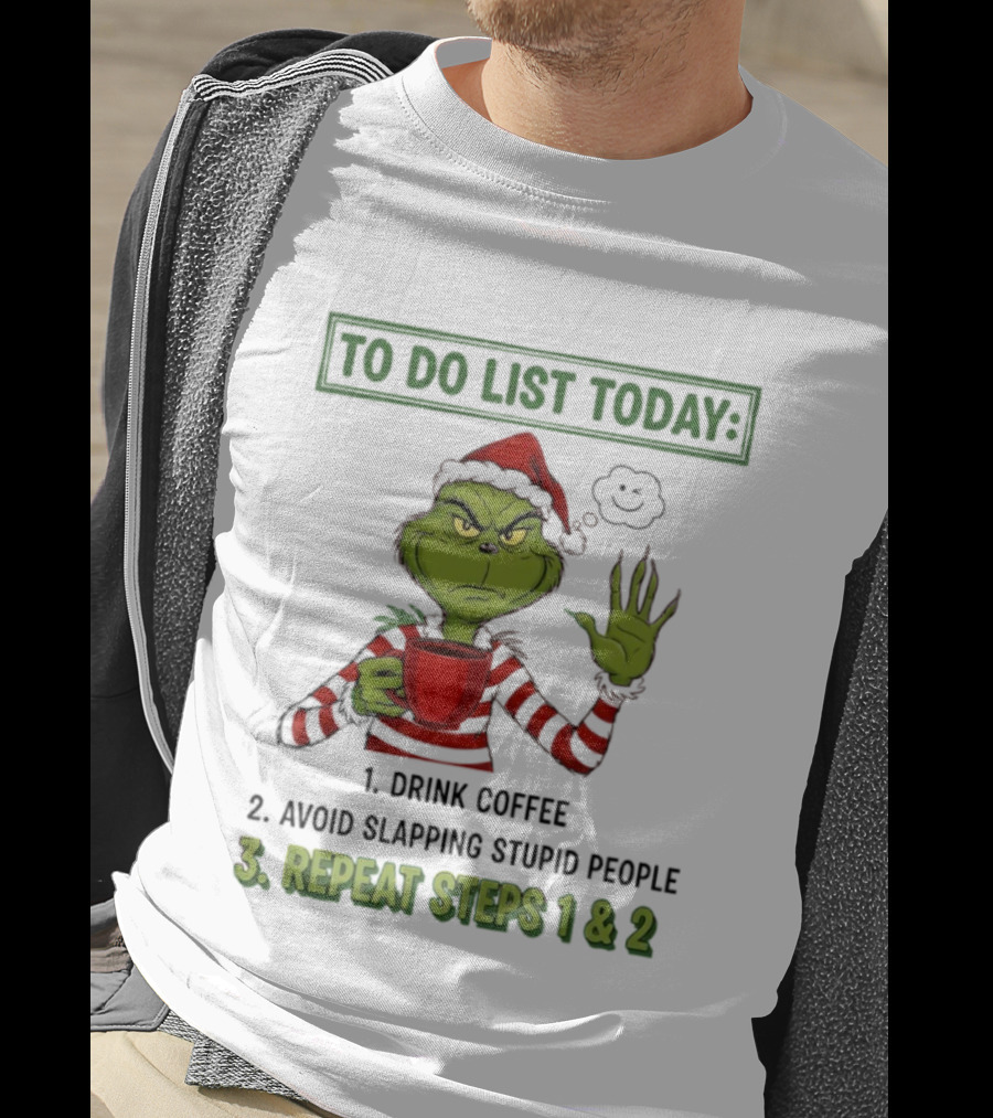 Grinch To Do List Today Drink Coffee Avoid Slapping Stupid People Repeat Steps 1 & 2 T-Shirt