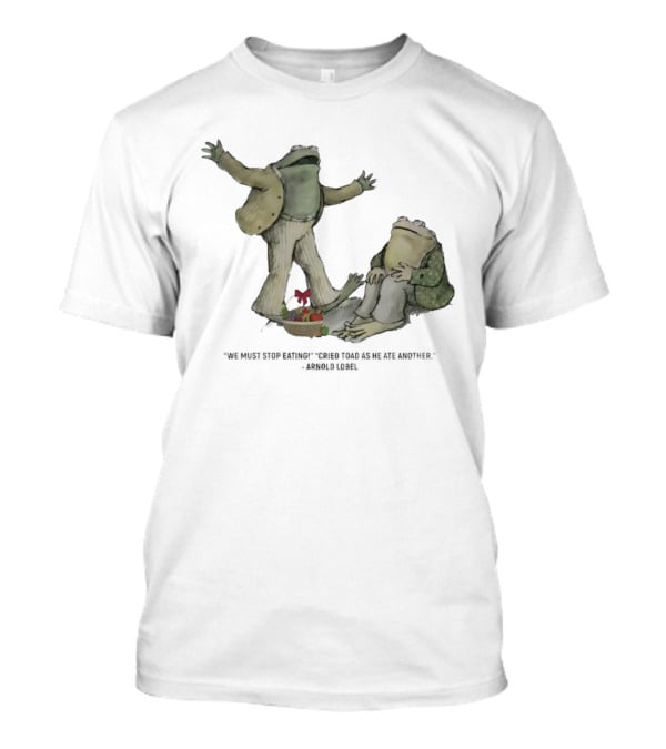 Frog And Toad We Must Stop Eating Cried Toad As He Ate Another Arnold Lobel T-Shirt
