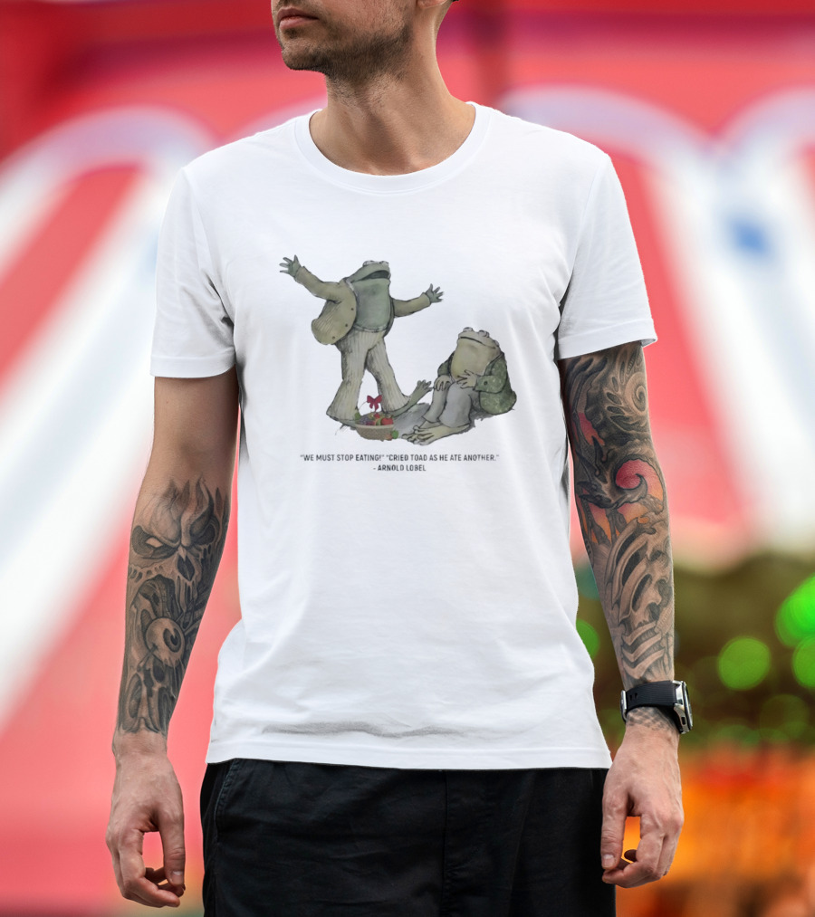 Frog And Toad We Must Stop Eating Cried Toad As He Ate Another Arnold Lobel T-Shirt