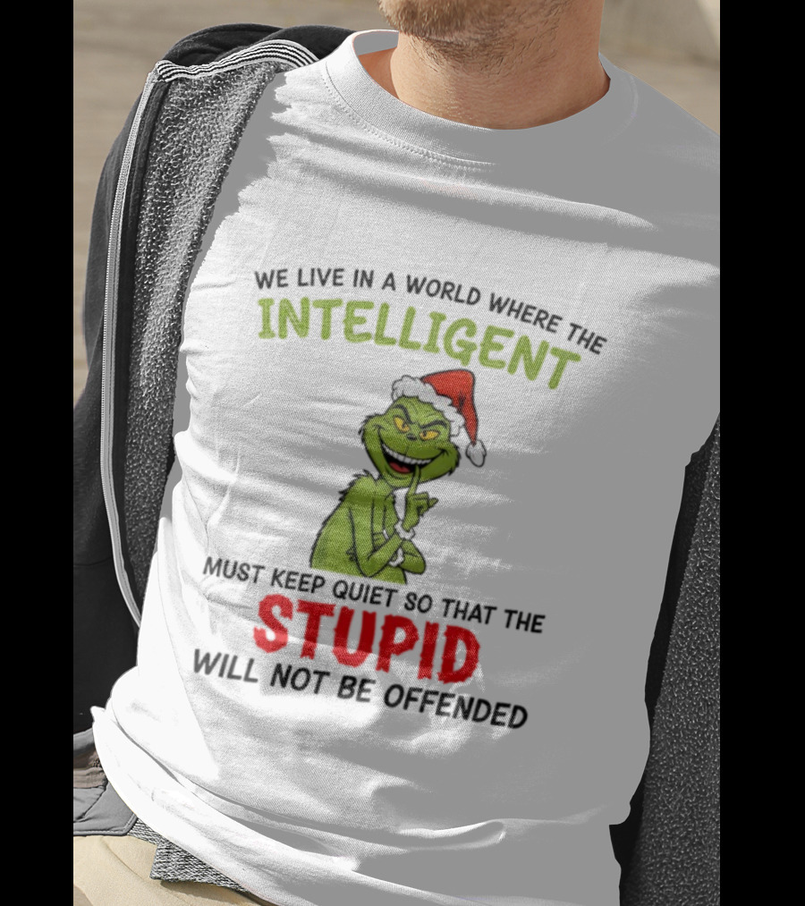 Grinch Christmas Intelligent Must Keep Quiet Stupid Will Not Be Offended T-Shirt