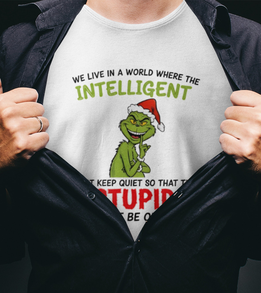 Grinch Christmas Intelligent Must Keep Quiet Stupid Will Not Be Offended T-Shirt