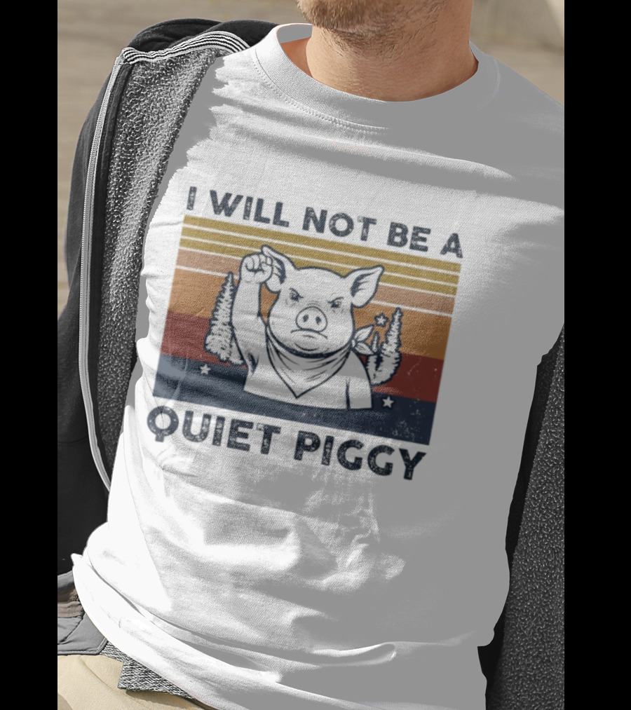 I Will Not Be A Quiet Piggy Vintage Patriotic Fist Forest T-Shirt