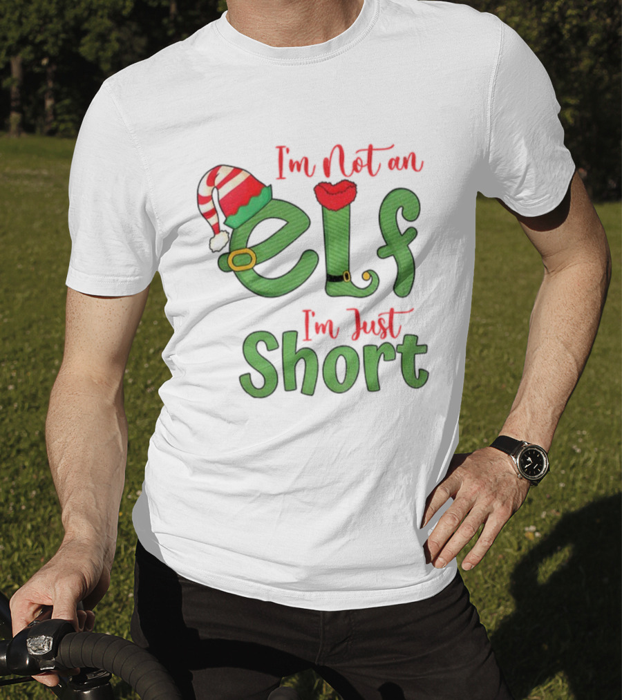 I’m Not An Elf I’m Just Short Funny Christmas Holiday Saying T-Shirt