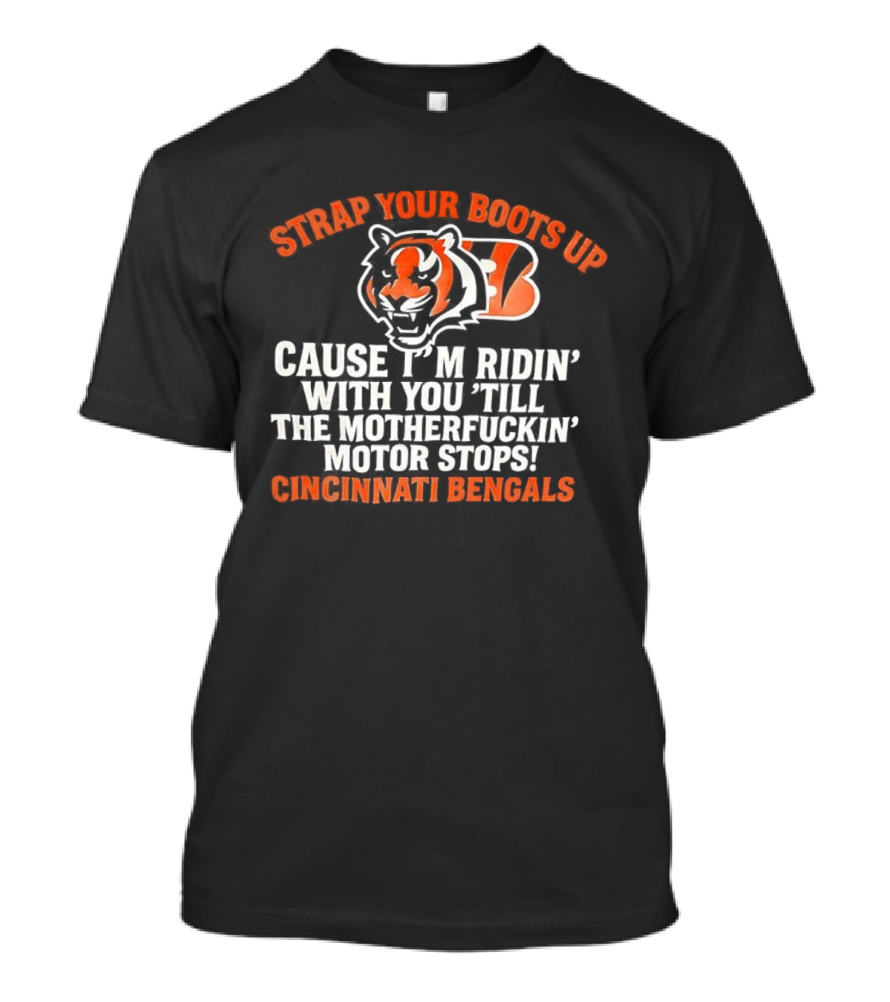 Strap Your Boots Up Cause I'm Ridin' With You Till The Motor Stops Cincinnati Bengals T-Shirt