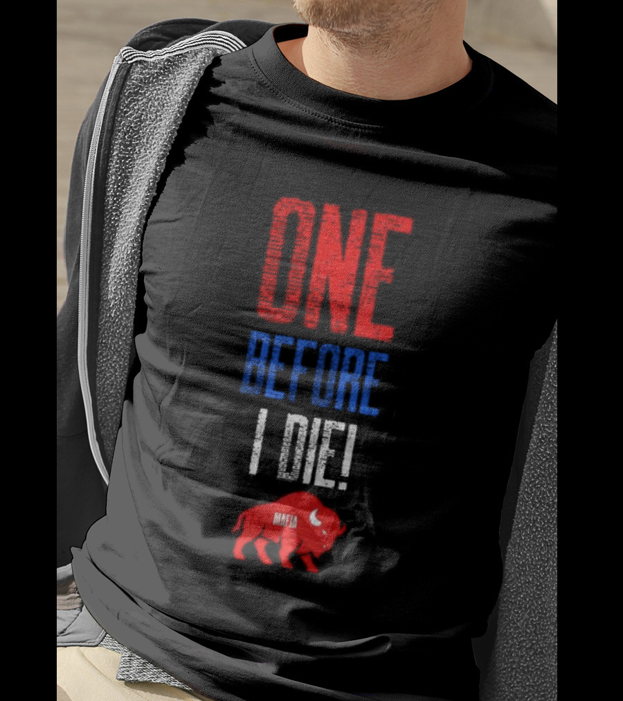 Buffalo Bills Mafia One Before I Die T-Shirt