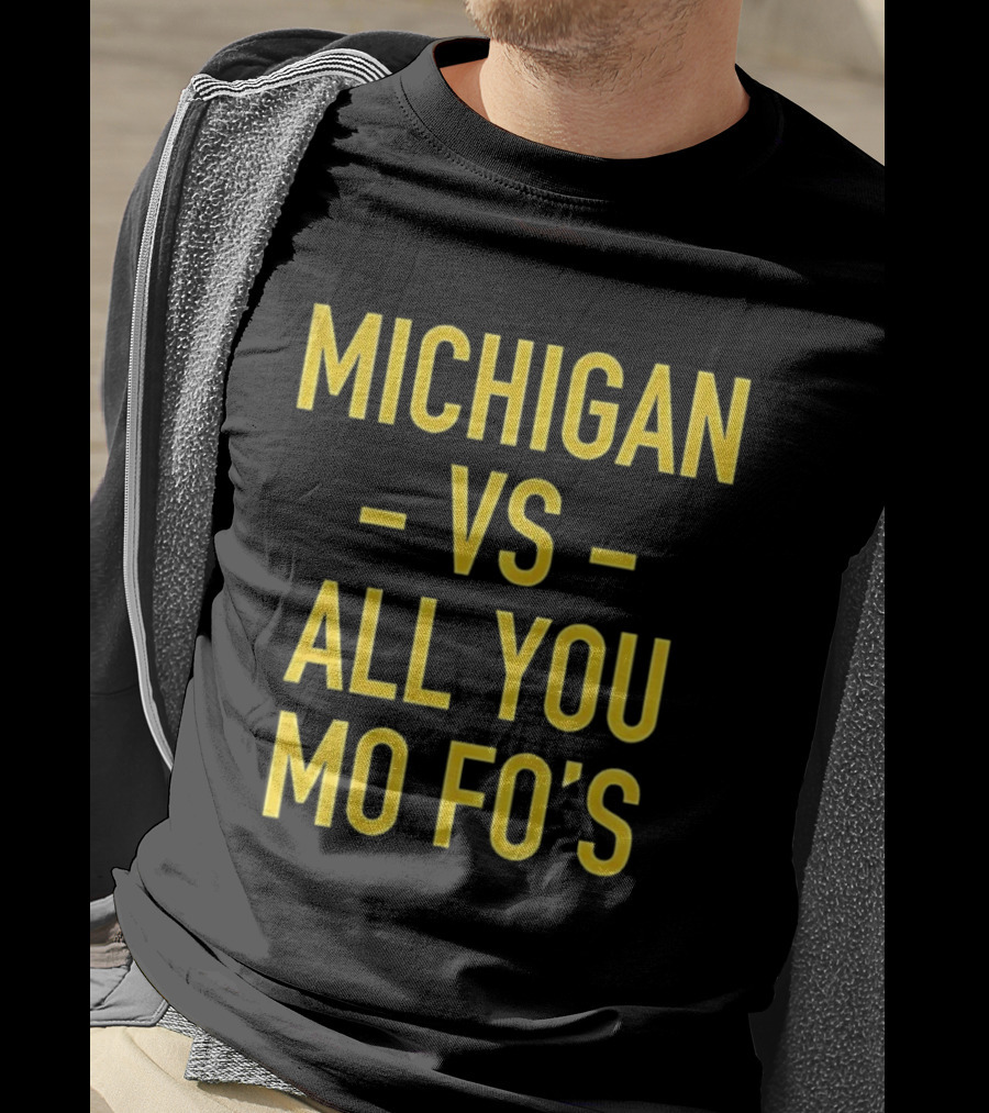 Michigan Vs All You Mo Fo’s T-Shirt
