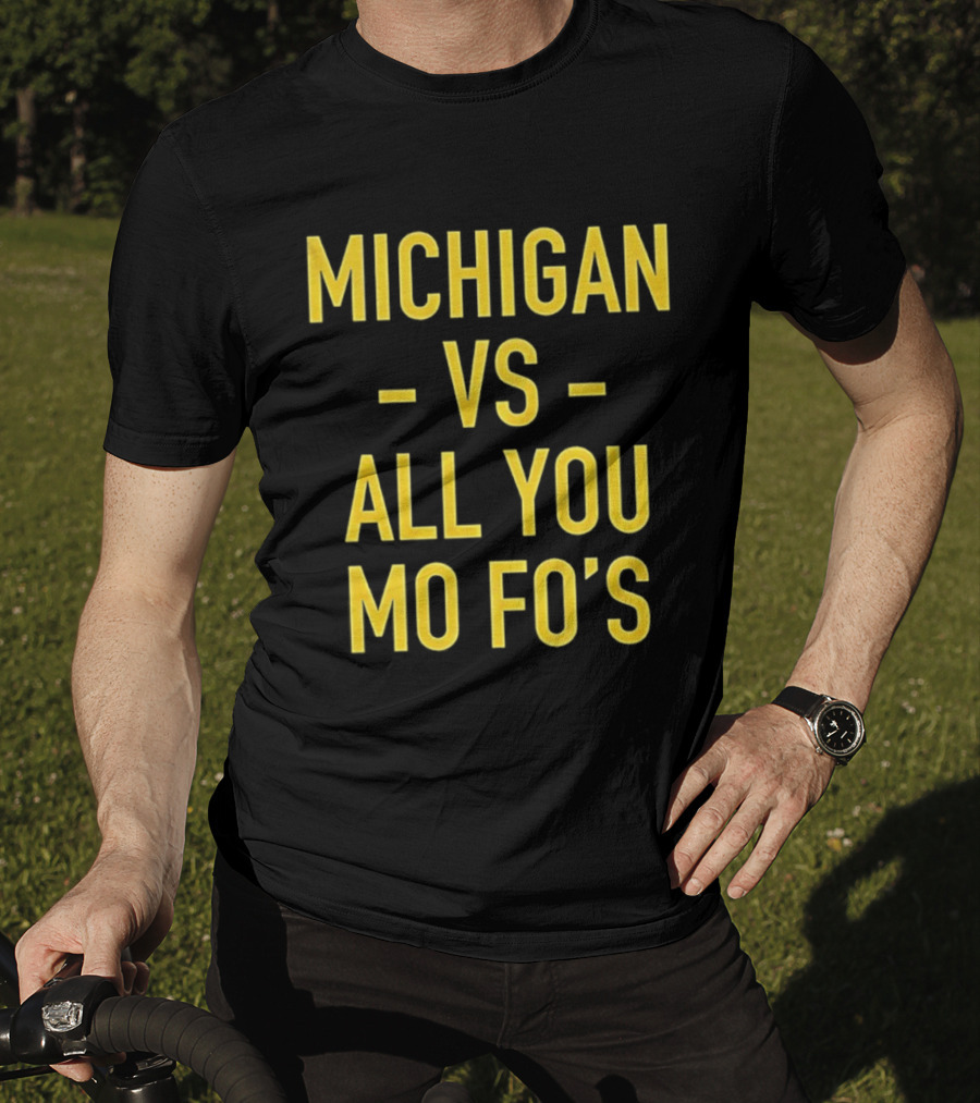 Michigan Vs All You Mo Fo’s T-Shirt