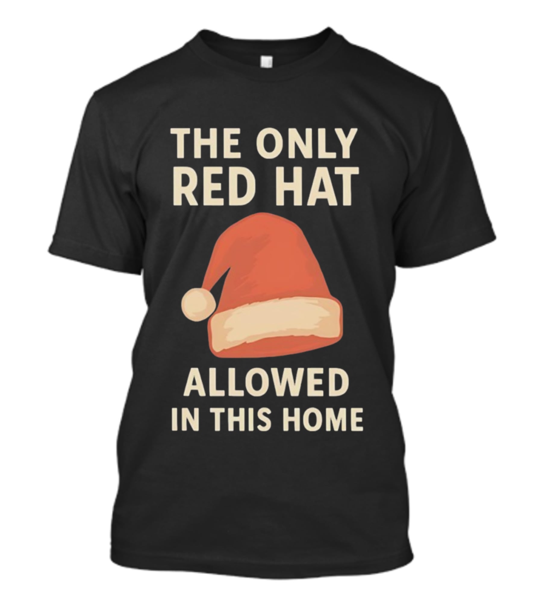 The Only Red Hat Allowed Santa Hat In This Home T-Shirt