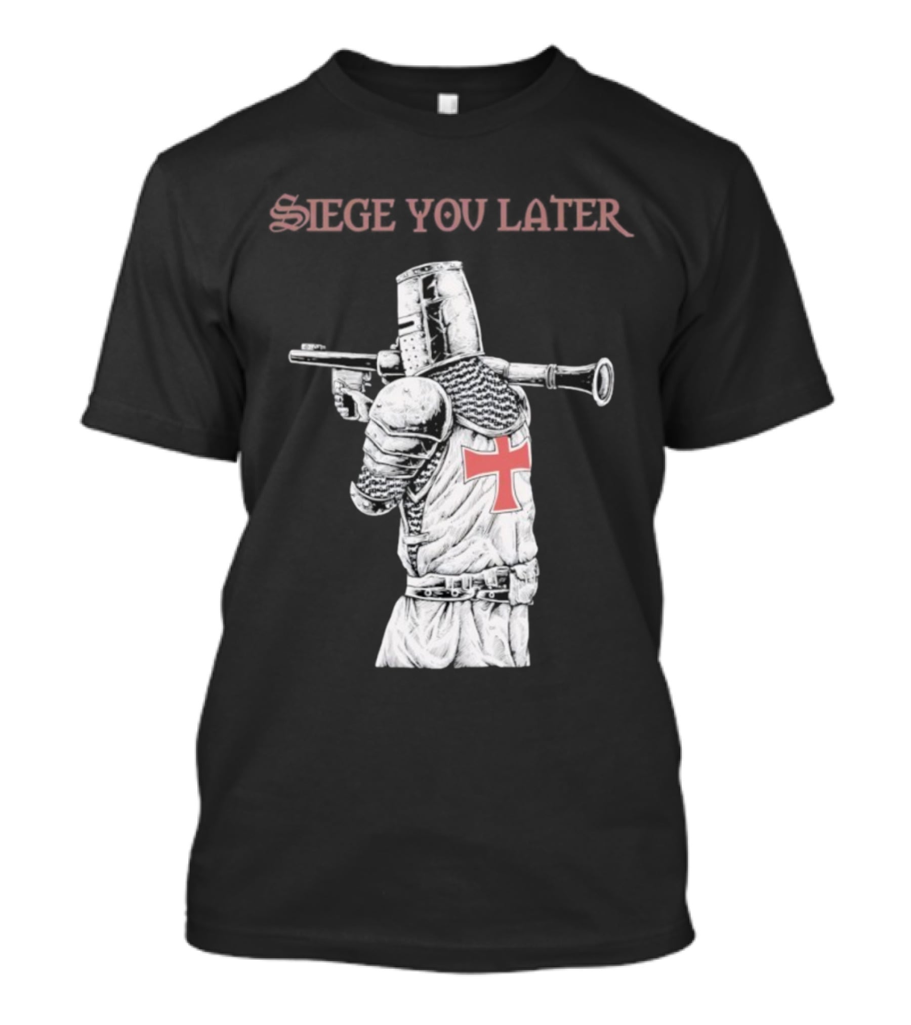 Siege You Later Knight Crusader With Rifle Cross Armor T-Shirt