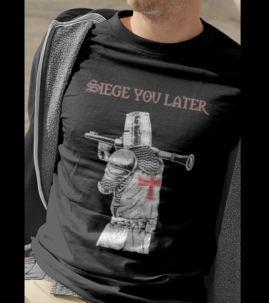 Siege You Later Knight Crusader With Rifle Cross Armor T-Shirt