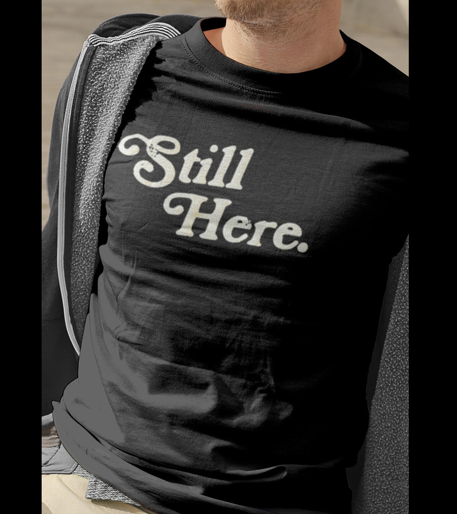 Still Here Bold Vintage Text T-Shirt