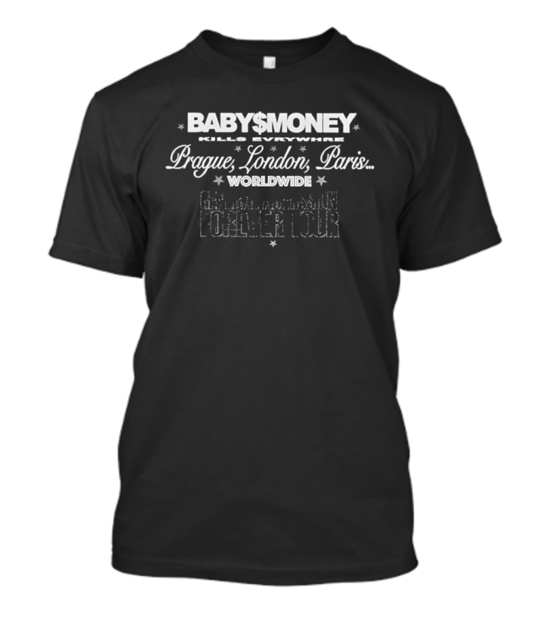 BABY$MONEY Kills Everywhere Prague London Paris Worldwide Forever Tour T-Shirt