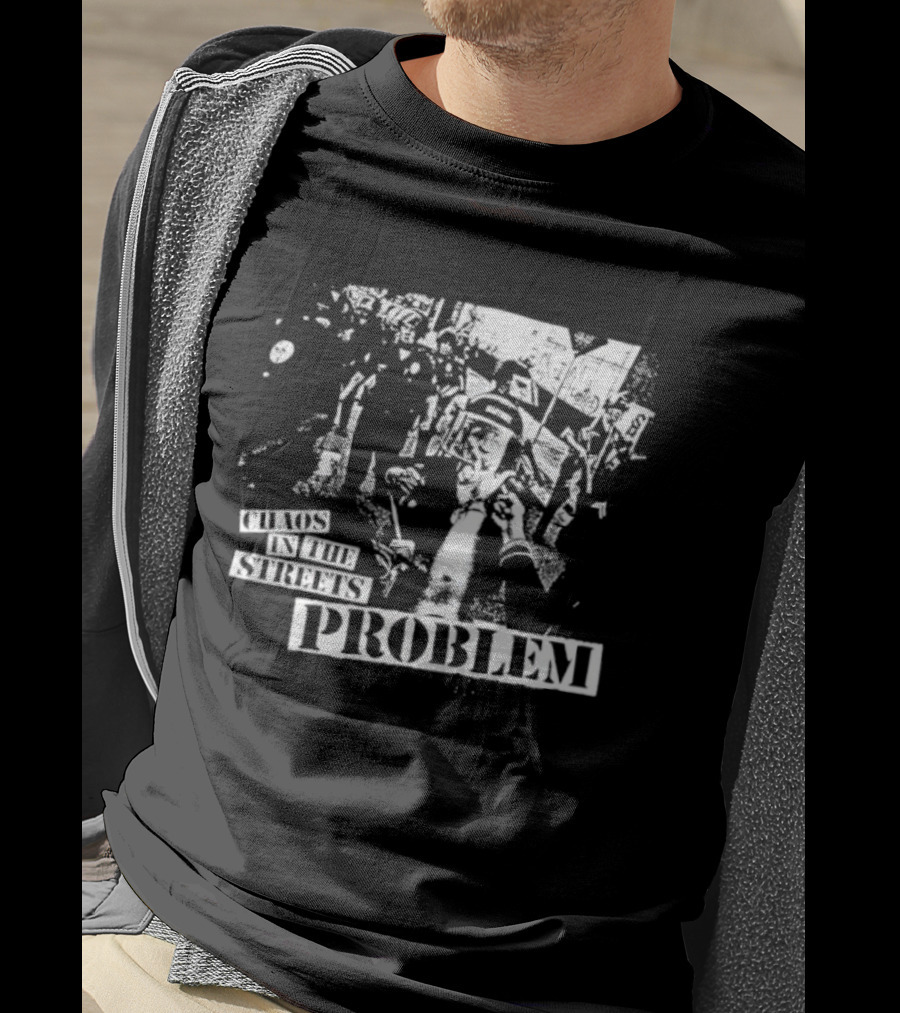 Chaos In The Streets Problem Protest Imagery T-Shirt