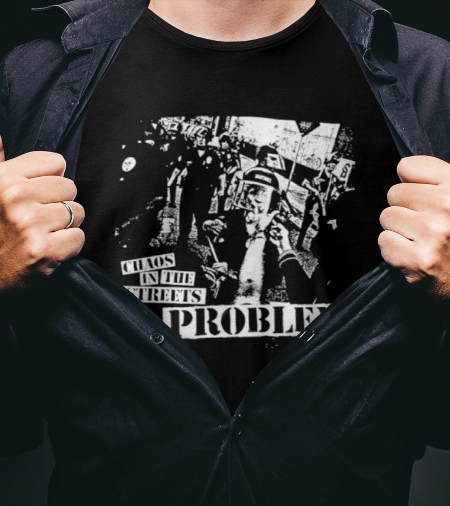 Chaos In The Streets Problem Protest Imagery T-Shirt