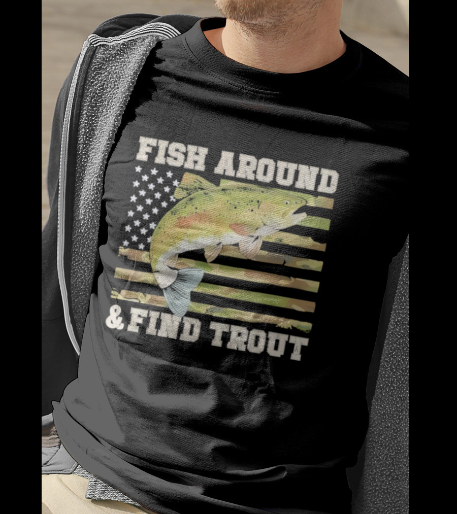Fish Around And Find Trout With American Flag Fishing Humor T-Shirt