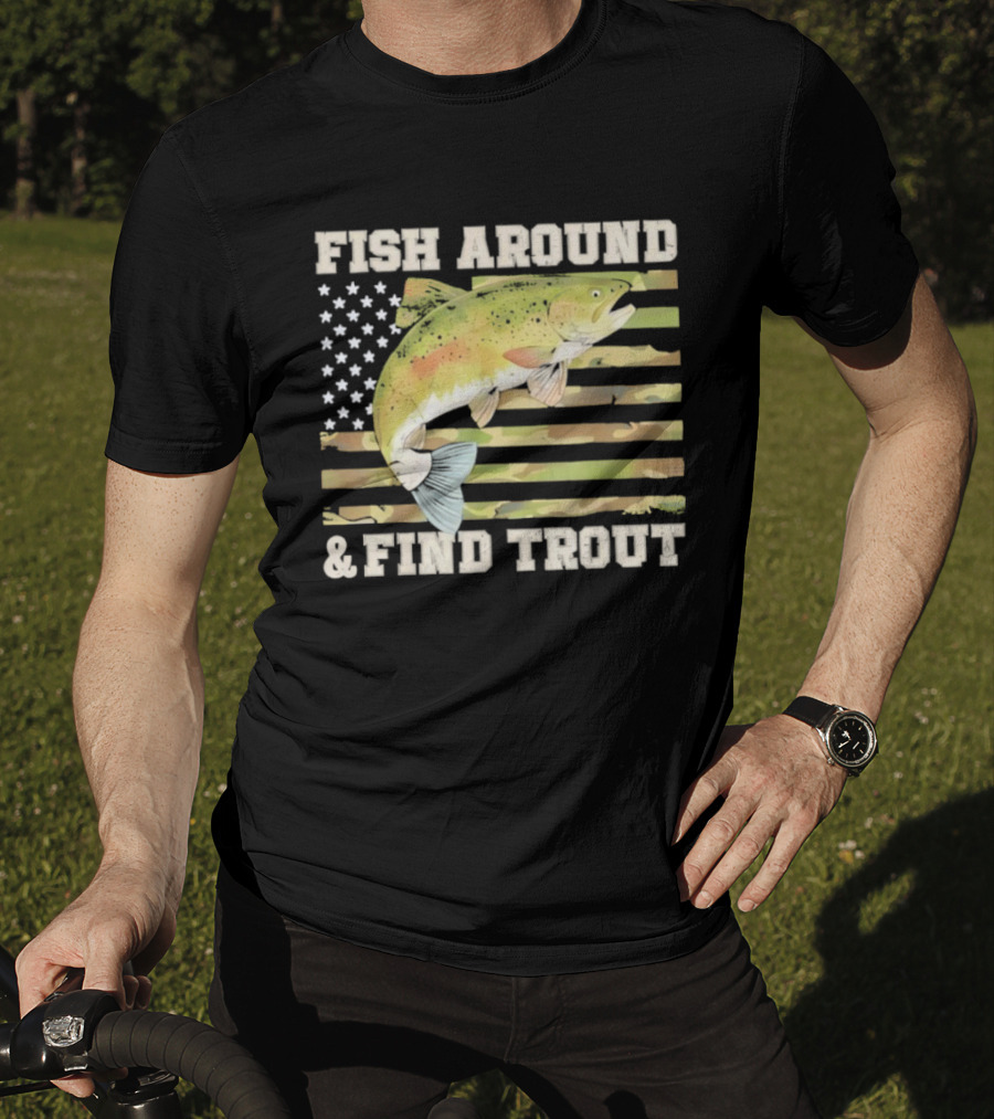 Fish Around And Find Trout With American Flag Fishing Humor T-Shirt