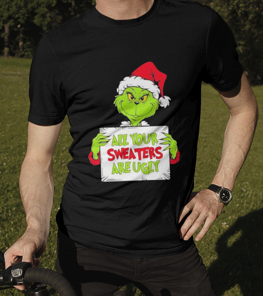 Grinch In Santa Hat All Your Sweaters Are Ugly T-Shirt