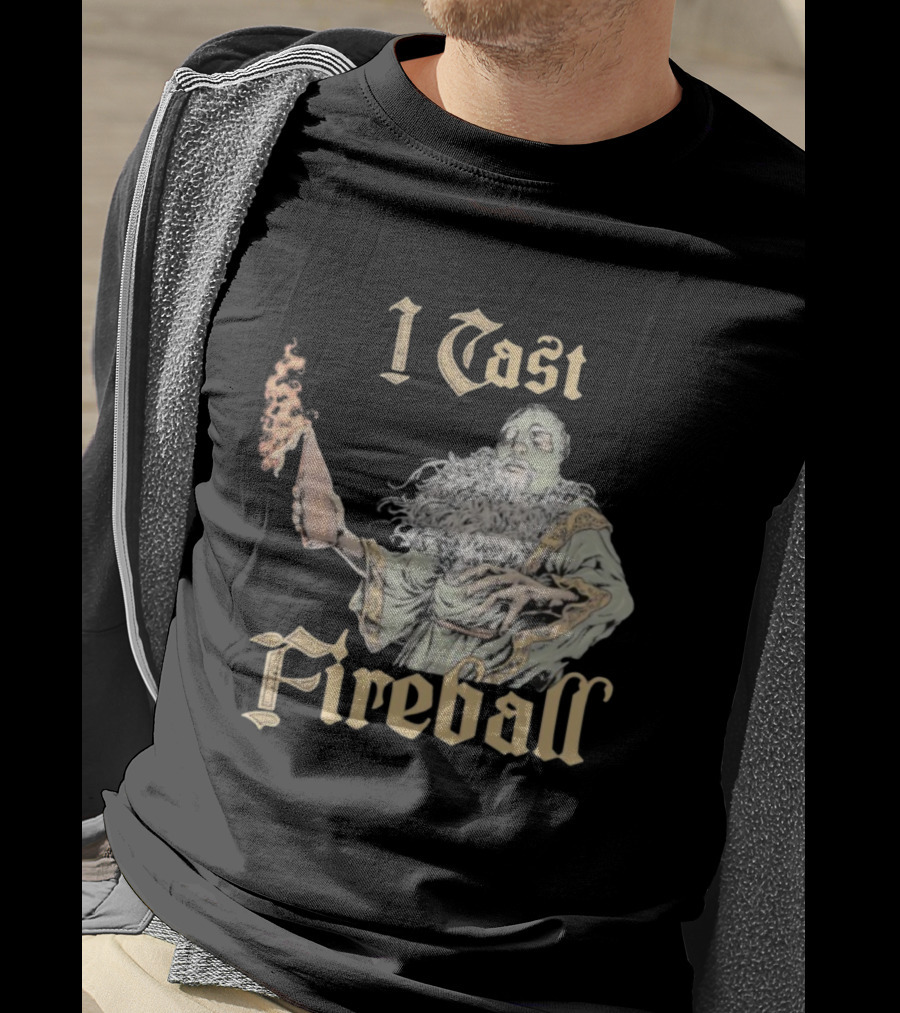I Cast Fireball Wizard Magic Spellcaster T-Shirt