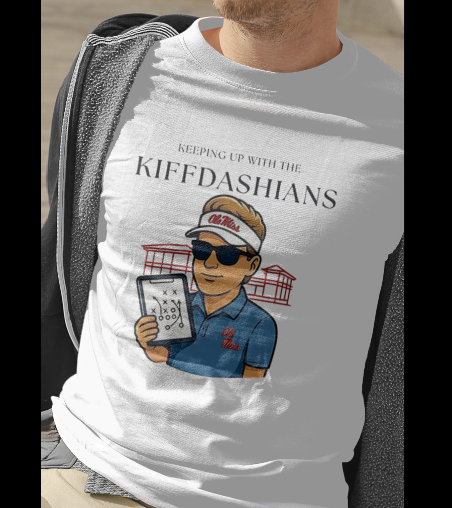 Keeping Up With The Kiffdashians Ole Miss Coach Lane Kiffin T-Shirt
