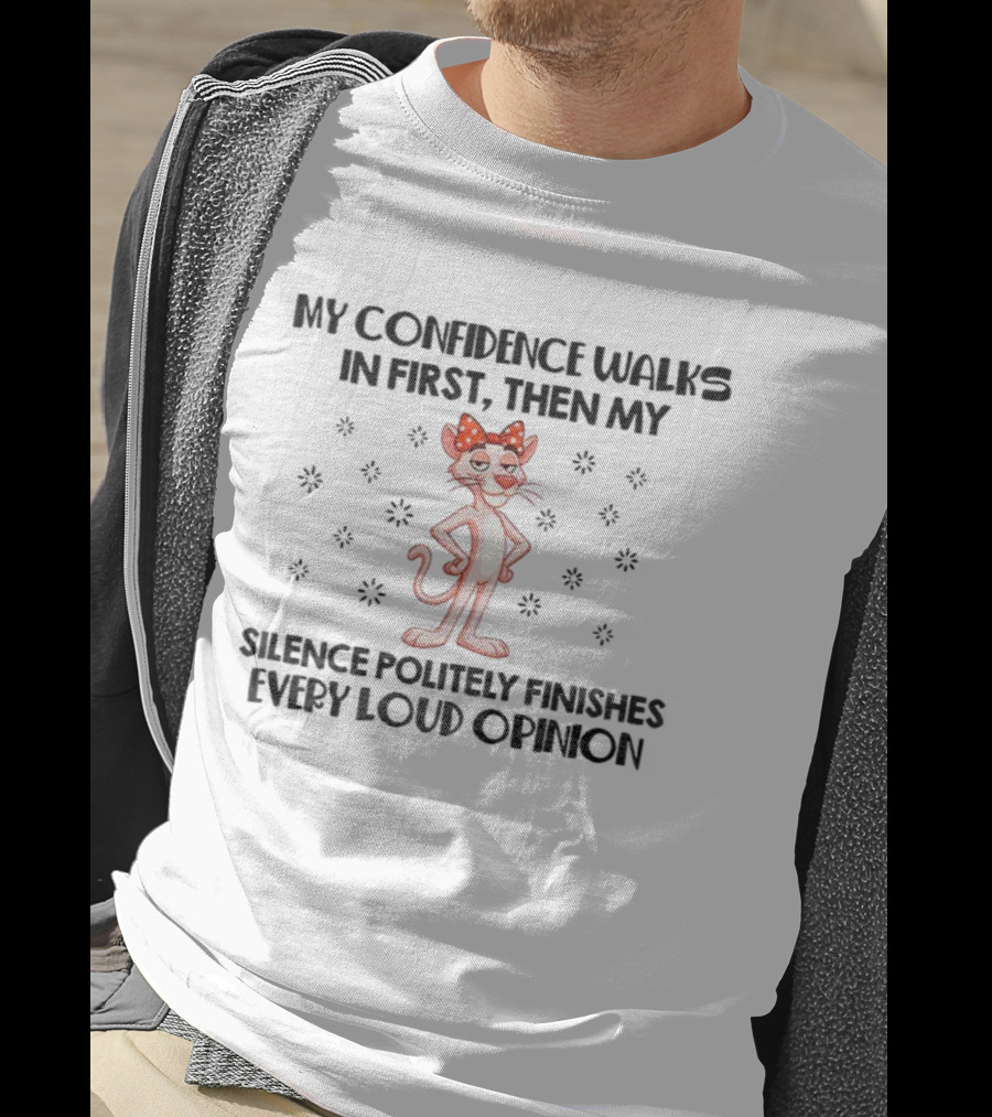 Pink Panther My Confidence Walks In First Then My Silence Politely Finishes Every Loud Opinion T-Shirt