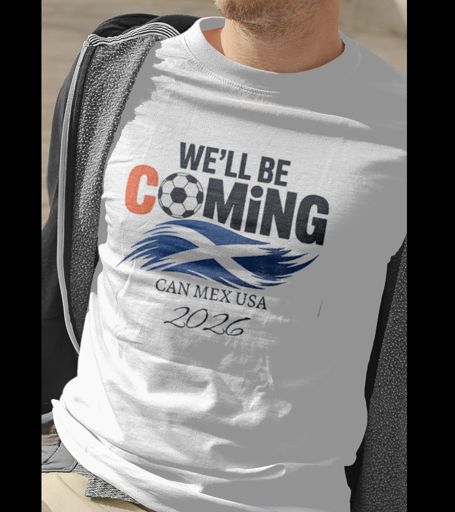Scotland We'll Be Coming CAN MEX USA Flag Soccer 2026 T-Shirt