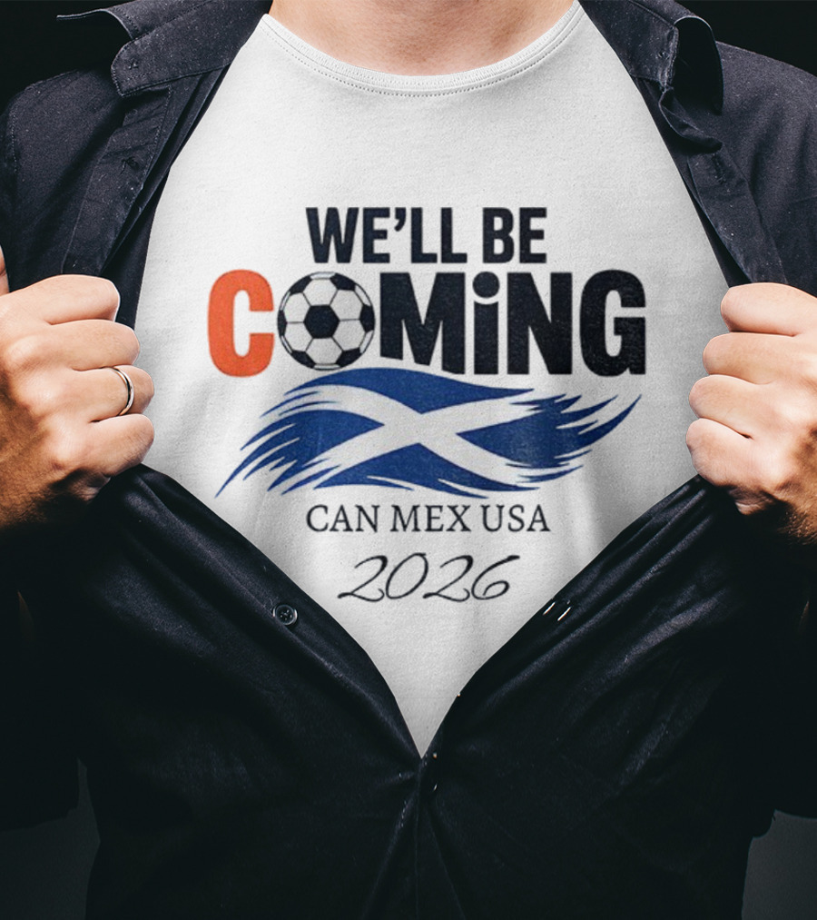 Scotland We'll Be Coming CAN MEX USA Flag Soccer 2026 T-Shirt