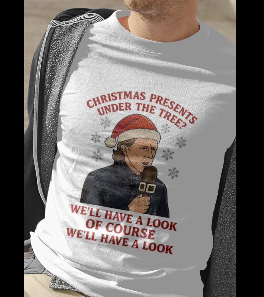 Christmas Presents Under The Tree We'll Have A Look Of Course We'll Have A Look T-Shirt
