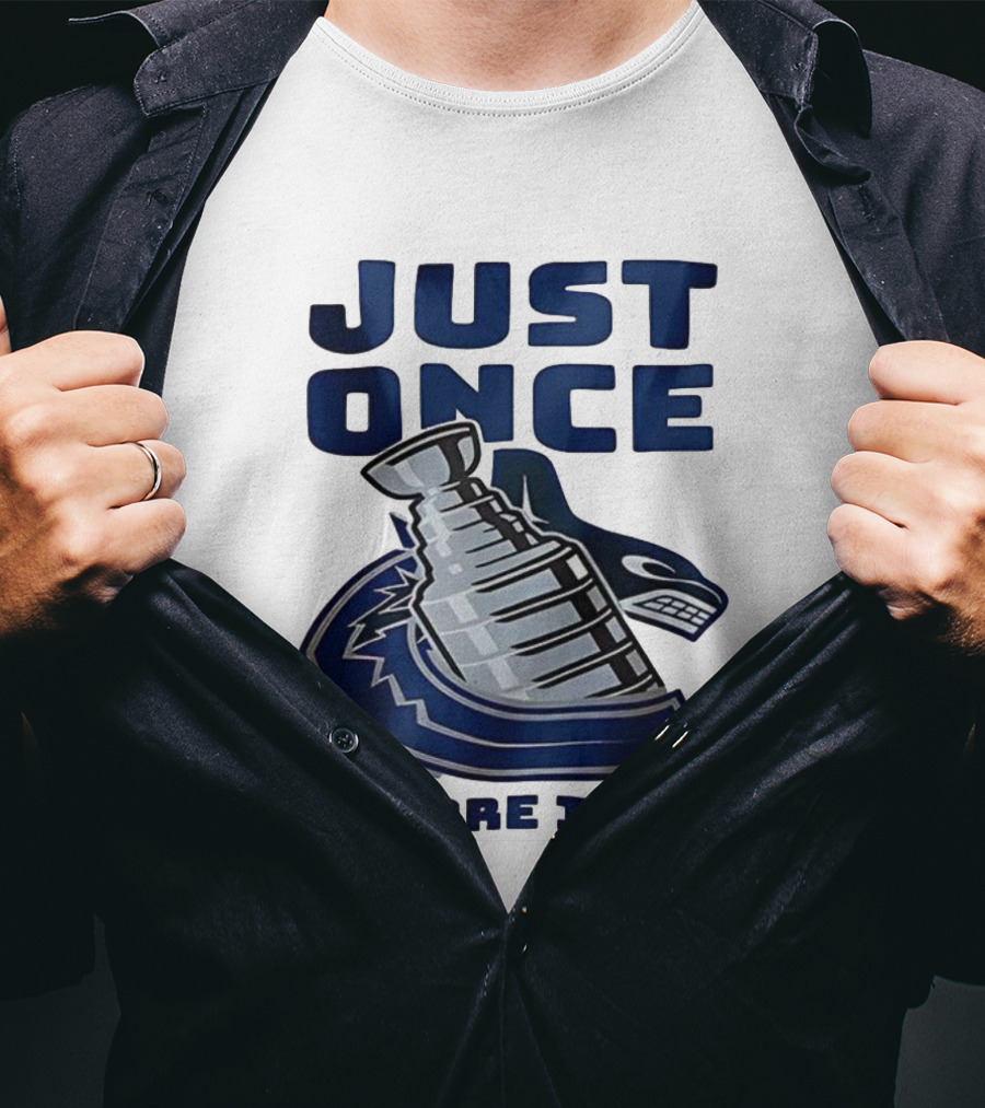 Vancouver Canucks Just Once Before I Die Stanley Cup Victory Dream T-Shirt