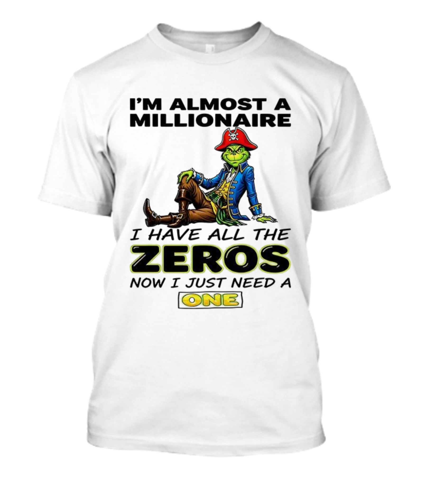 Grinch I'm Almost A Millionaire Pirate Costume Zeros Need One T-Shirt