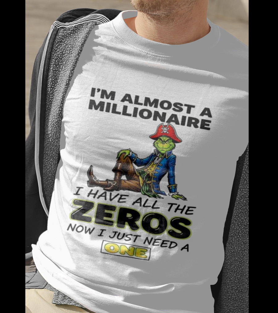 Grinch I'm Almost A Millionaire Pirate Costume Zeros Need One T-Shirt