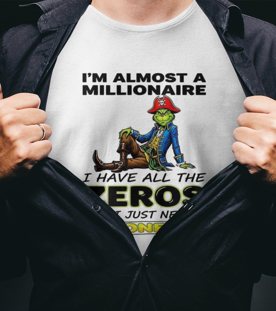 Grinch I'm Almost A Millionaire Pirate Costume Zeros Need One T-Shirt