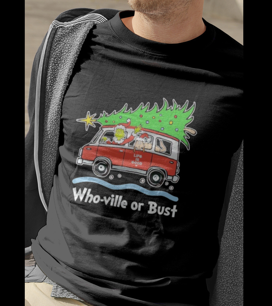 Grinch And Max Life Is Good Christmas Who-Ville Or Bust T-Shirt