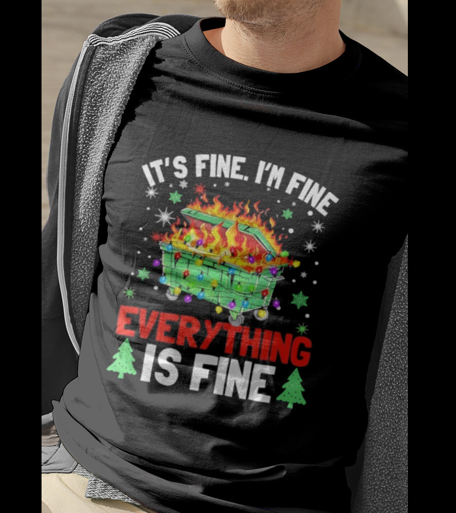 It's Fine I'm Fine Everything Is Fine Christmas Dumpster Fire Holiday Humor T-Shirt