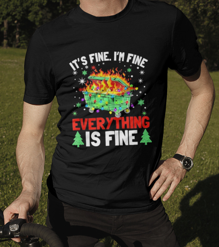 It's Fine I'm Fine Everything Is Fine Christmas Dumpster Fire Holiday Humor T-Shirt