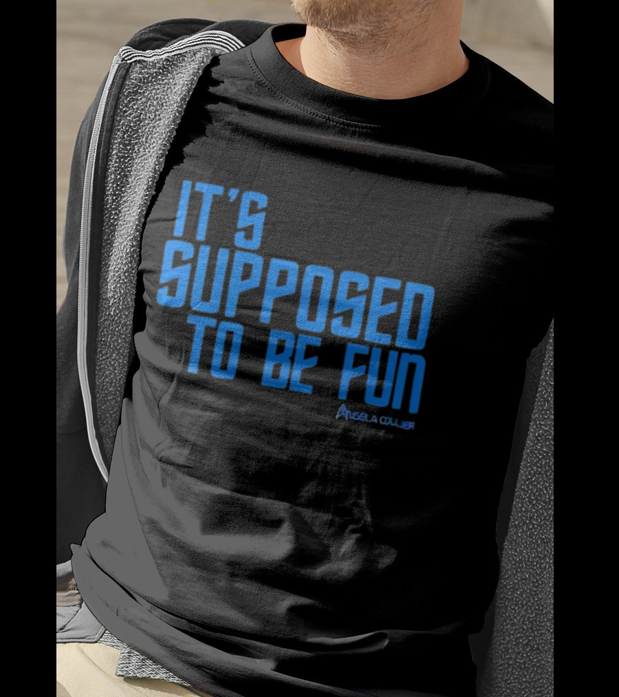 IT'S SUPPOSED TO BE FUN Angela Collier T-Shirt