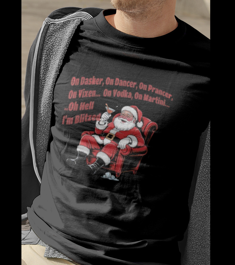 Santa Claus On Dasher On Dancer On Prancer On Vixen On Vodka On Martini Oh Hell I’m Blitze T-Shirt