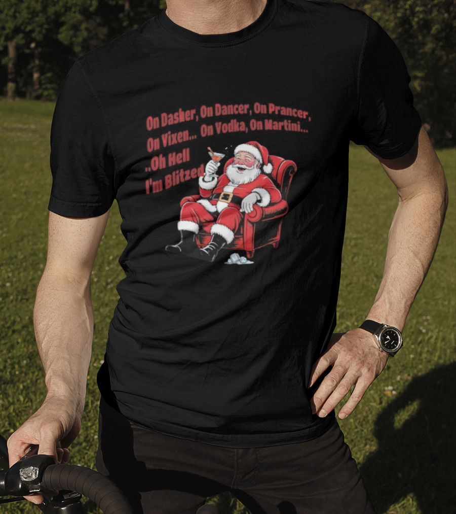 Santa Claus On Dasher On Dancer On Prancer On Vixen On Vodka On Martini Oh Hell I’m Blitze T-Shirt