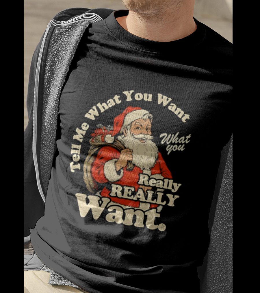 Santa Claus Tell Me What You Want Really Really Want Christmas Retro T-Shirt