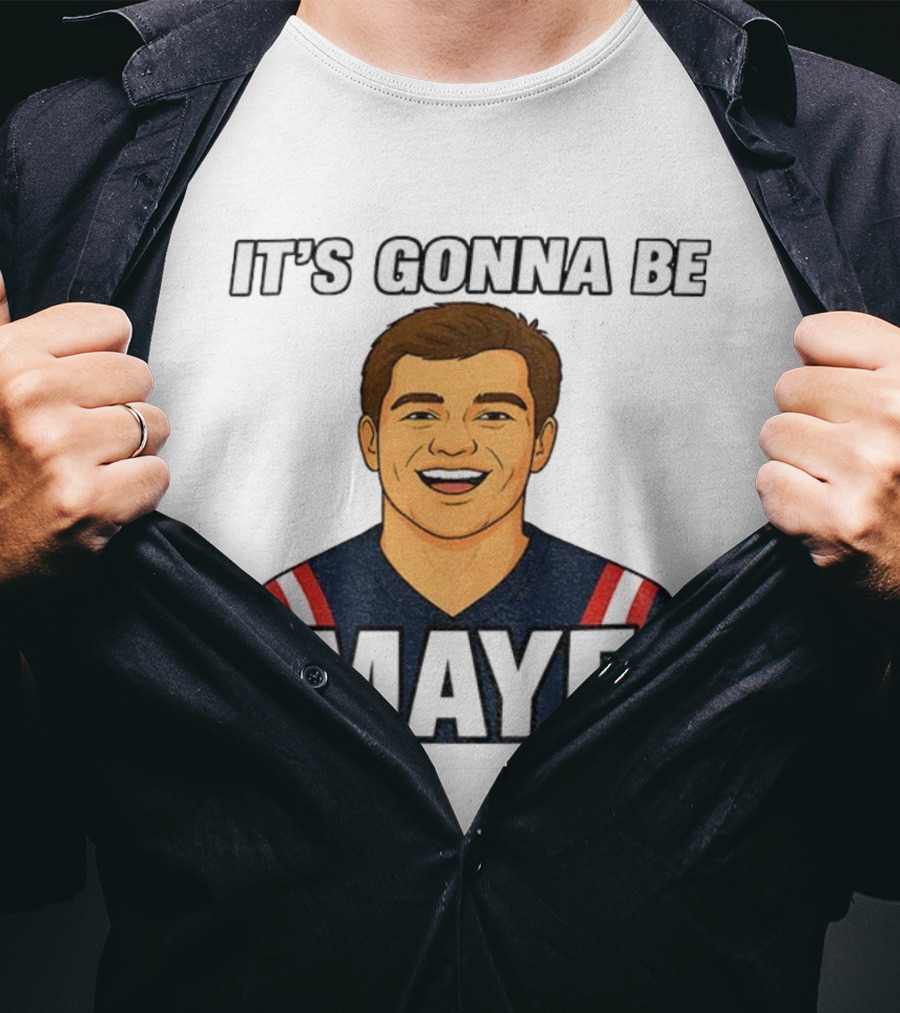 Drake Maye It's Gonna Be Maye Meme New England Football Fan Patriots T-Shirt