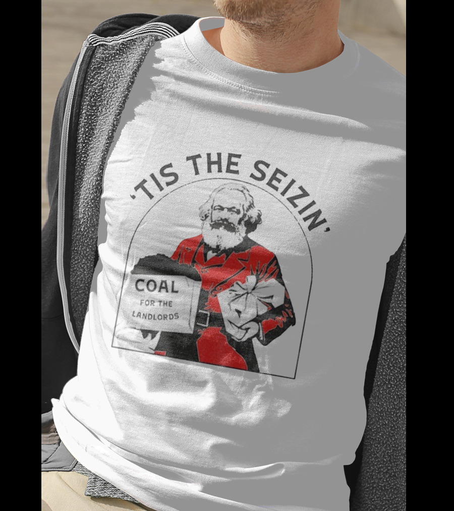 Tis The Seizin Karl Marx Coal For The Landlords T-Shirt