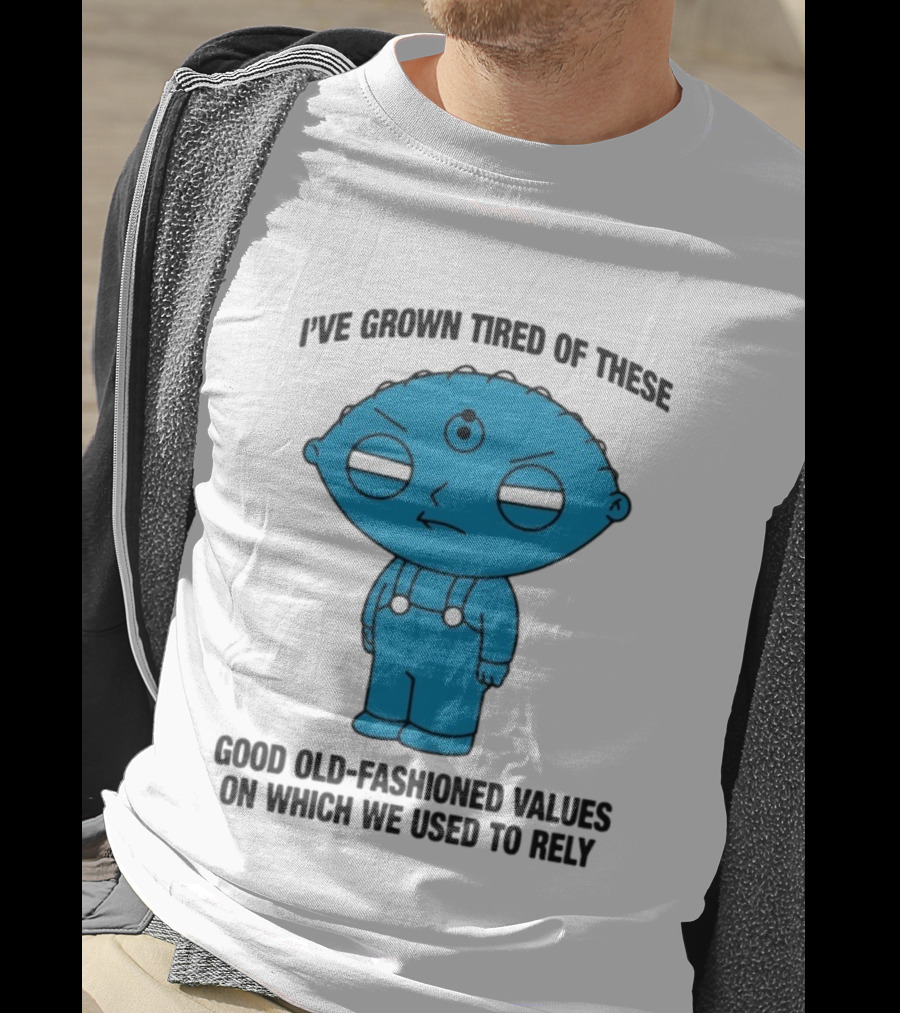 Stewie Griffin I've Grown Tired Of These Good Old-Fashioned Values Blue Alien Version T-Shirt