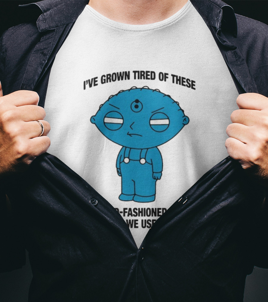 Stewie Griffin I've Grown Tired Of These Good Old-Fashioned Values Blue Alien Version T-Shirt