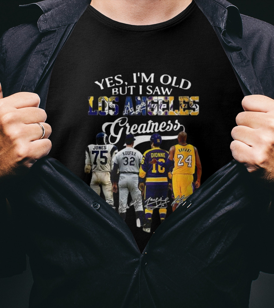 Yes I'm Old But I Saw Los Angeles Greatness Deacon Jones Sandy Koufax Marcel Dionne Kobe Bryant T-Shirt