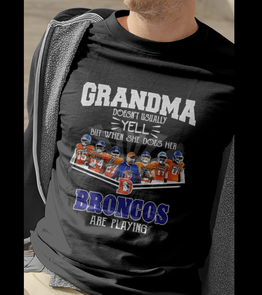 Grandma Doesn't Usually Yell But When She Does Her Broncos Are Playing T-Shirt