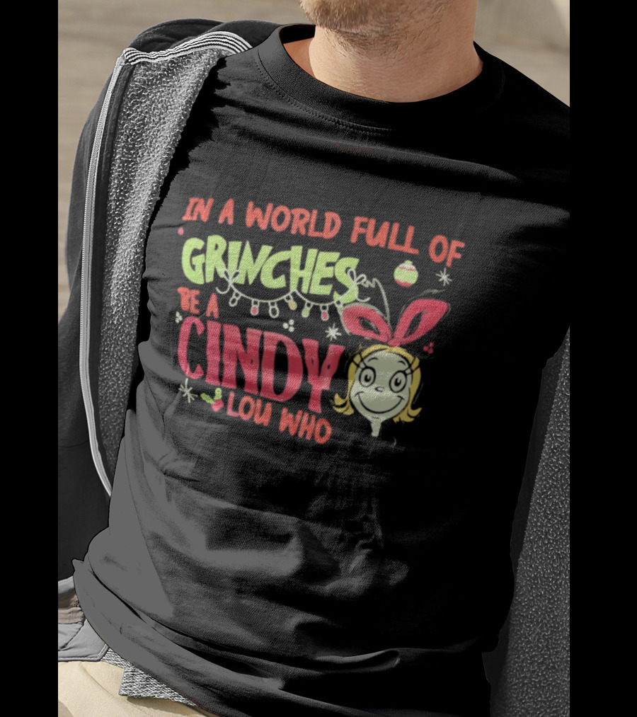 In A World Full Of Grinches Be A Cindy Lou Who Christmas Cheer T-Shirt