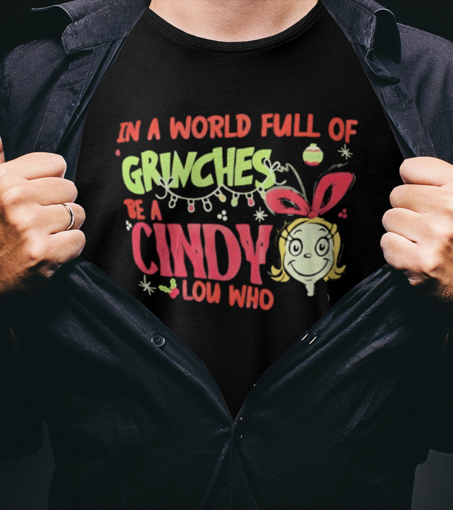 In A World Full Of Grinches Be A Cindy Lou Who Christmas Cheer T-Shirt